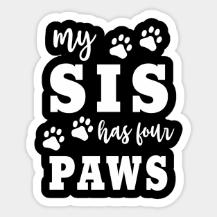 Dog "My Sis Has Four Paws" Funny Family Dog Owner Saying Sticker